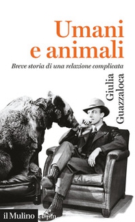 Umani e animali. Breve storia di una relazione complicata - Librerie.coop