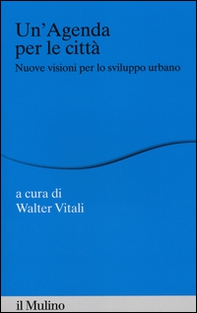 Un'agenda per la città. Nuove visioni per lo sviluppo urbano - Librerie.coop