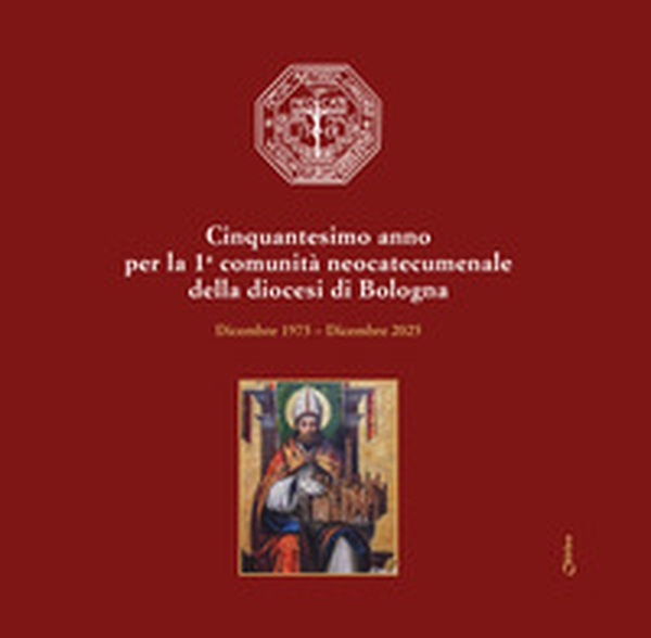Cinquantesimo anno per la 1a comunità neocatecumenale della diocesi di Bologna. Dicembre 1975-Dicembre 2025 - Librerie.coop