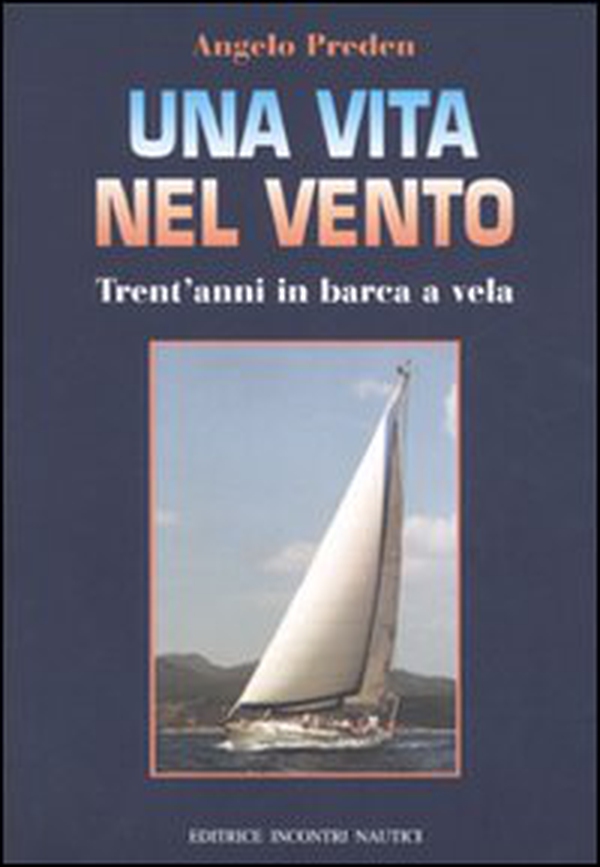 Una vita nel vento. Trent'anni di barca a vela - Librerie.coop Una vita nel vento. Trent'anni di barca a vela - Librerie.coop