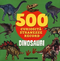 Dinosauri. 500 curiosità, stranezze, record - Librerie.coop