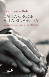 Dalla croce alla rinascita. Un cammino per coppie in difficoltà - Librerie.coop Dalla croce alla rinascita. Un cammino per coppie in difficoltà - Librerie.coop
