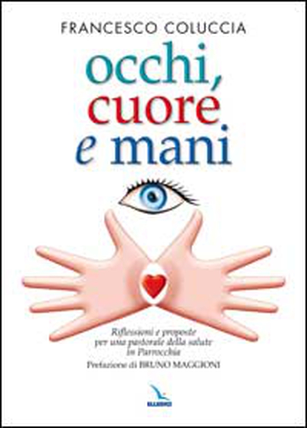 Occhi, cuore e mani. Riflessioni e proposte per una pastorale della salute in parrocchia - Librerie.coop Occhi, cuore e mani. Riflessioni e proposte per una pastorale della salute in parrocchia - Librerie.coop