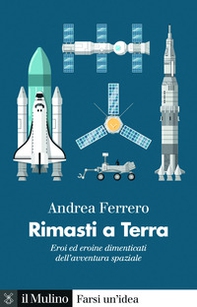 Rimasti a terra. Eroi ed eroine dimenticati dell'avventura spaziale - Librerie.coop