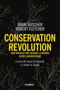 Conservation revolution. Idee radicali per salvare la natura oltre l'Antropocene - Librerie.coop