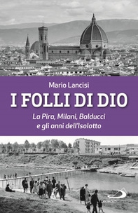 I folli di Dio. La Pira, Milani, Balducci e gli anni dell'Isolotto - Librerie.coop I folli di Dio. La Pira, Milani, Balducci e gli anni dell'Isolotto - Librerie.coop