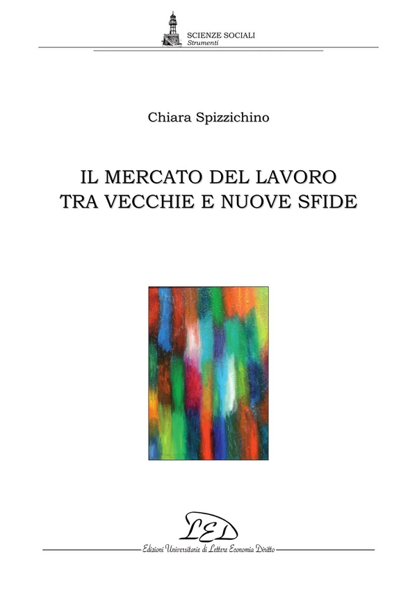 Il mercato del lavoro tra vecchie e nuove sfide - Librerie.coop Il mercato del lavoro tra vecchie e nuove sfide - Librerie.coop