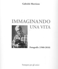 Immaginando una vita. Fotografie (1960-2018) - Librerie.coop