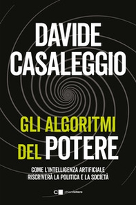 Gli algoritmi del potere. Come l'intelligenza artificiale riscriverà la politica e la società - Librerie.coop Gli algoritmi del potere. Come l'intelligenza artificiale riscriverà la politica e la società - Librerie.coop