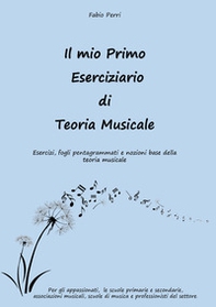 Il mio primo eserciziario di teoria musicale. Esercizi, fogli pentagrammati e nozioni base della teoria musicale - Librerie.coop