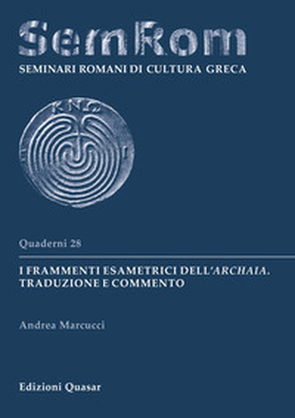 I frammenti esametrici dell'Archaia. Traduzione e commento - Librerie.coop I frammenti esametrici dell'Archaia. Traduzione e commento - Librerie.coop