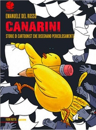 Canarini. Storie di cartoonist che disegnano pericolosamente - Librerie.coop