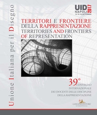 Territori e frontiere della rappresentazione-Territories and frontiers of representation. Atti del 39° Convegno internazionale dei docenti delle discipline della rappresentazione (Napoli, 14-15-16 settembre 2017) - Librerie.coop