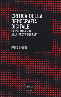 Critica della democrazia digitale. La politica 2.0 alla prova dei fatti - Librerie.coop