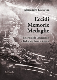 Eccidi memorie medaglie. I giorni della Liberazione a Pedescala, Forni e Settecà - Librerie.coop