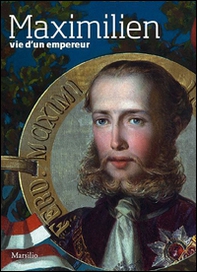 Maximilien. Vie d'un empereur - Librerie.coop