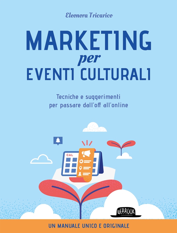 Marketing per gli eventi culturali - Tecniche e suggerimenti per passare dall'off all'online - Librerie.coop Marketing per gli eventi culturali - Tecniche e suggerimenti per passare dall'off all'online - Librerie.coop