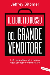 Il libretto rosso del grande venditore. I 12 comandamenti e mezzo del successo commerciale - Librerie.coop Il libretto rosso del grande venditore. I 12 comandamenti e mezzo del successo commerciale - Librerie.coop