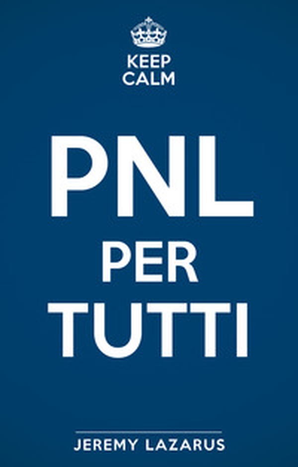 Keep calm. PNL per tutti - Librerie.coop Keep calm. PNL per tutti - Librerie.coop