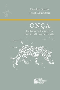 Onça. L'albero della scienza non è l'albero della vita - Librerie.coop Onça. L'albero della scienza non è l'albero della vita - Librerie.coop