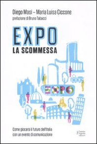 Expo la scommessa. Come giocarsi il futuro dell'Italia con un evento di comunicazione - Librerie.coop