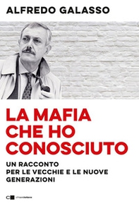 La mafia che ho conosciuto. Un racconto per le vecchie e le nuove generazioni - Librerie.coop La mafia che ho conosciuto. Un racconto per le vecchie e le nuove generazioni - Librerie.coop