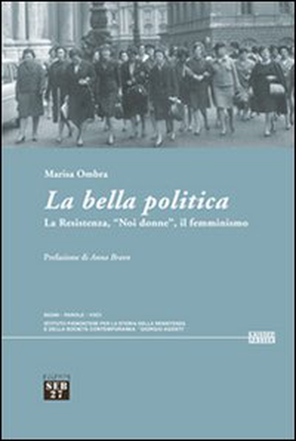 La bella politica. La resistenza, «noi donne», il femminismo - Librerie.coop La bella politica. La resistenza, «noi donne», il femminismo - Librerie.coop