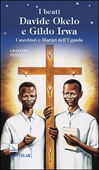 I beati Davide Okelo e Gildo Irwa. Catechisti e martiri dell'Uganda - Librerie.coop I beati Davide Okelo e Gildo Irwa. Catechisti e martiri dell'Uganda - Librerie.coop