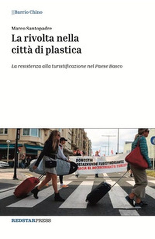 La rivolta nella città di plastica. La resistenza alla turistificazione nel Paese Basco - Librerie.coop La rivolta nella città di plastica. La resistenza alla turistificazione nel Paese Basco - Librerie.coop