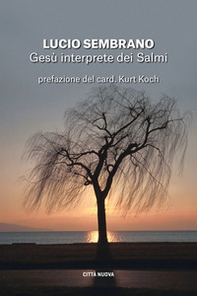 Gesù interprete dei Salmi. Fedeltà alla tradizione e novità di senso - Librerie.coop
