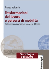 Trasformazioni del lavoro e percorsi di mobilità. Dal successo inatteso al successo difficile - Librerie.coop