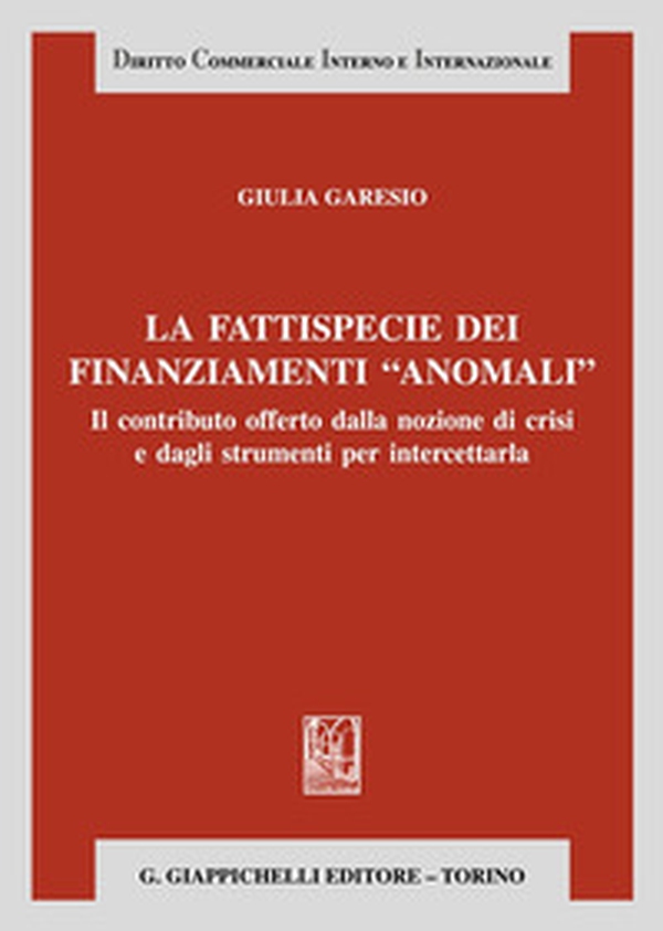 La fattispecie dei finanziamenti «anomali». Il contributo offerto dalla nozione di crisi e dagli strumenti per intercettarla - Librerie.coop La fattispecie dei finanziamenti «anomali». Il contributo offerto dalla nozione di crisi e dagli strumenti per intercettarla - Librerie.coop