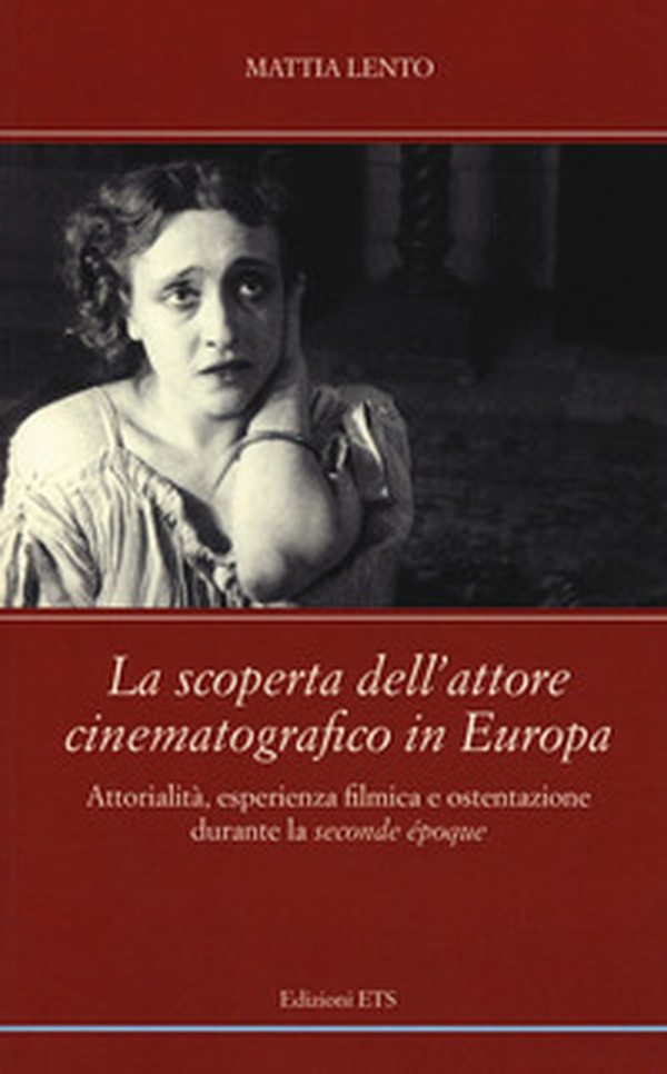 La scoperta dell'attore cinematografico in Europa. Attorialità, esperienza filmica e ostentazione durante la «seconde époque» - Librerie.coop La scoperta dell'attore cinematografico in Europa. Attorialità, esperienza filmica e ostentazione durante la «seconde époque» - Librerie.coop
