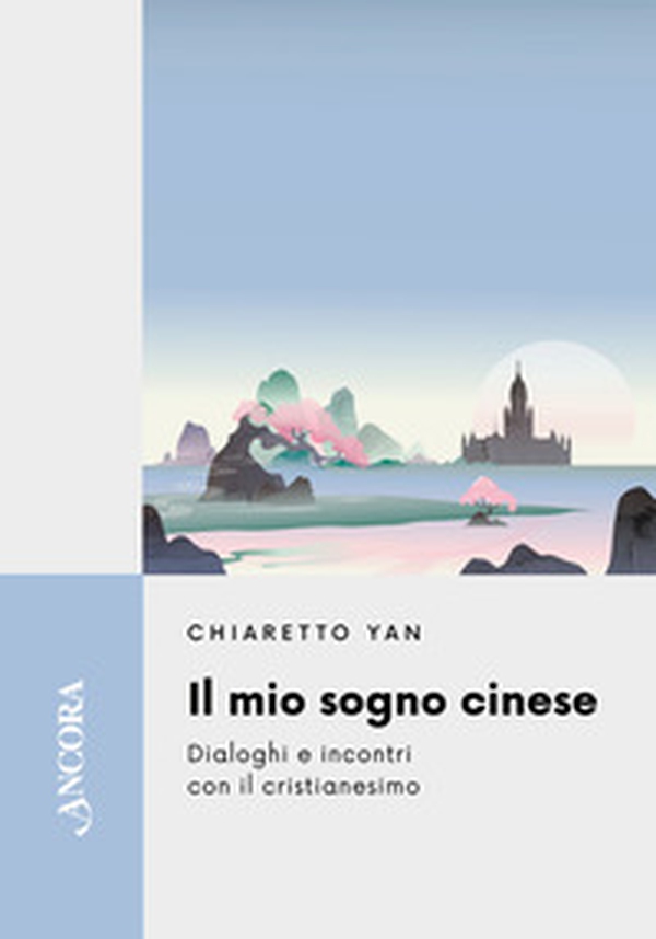 Il mio sogno cinese. Dialoghi e incontri con il cristianesimo - Librerie.coop