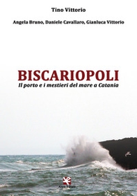 Biscariopoli. Il porto e i mestieri del mare a Catania - Librerie.coop