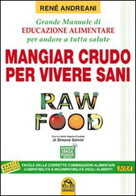 Raw food. Mangiar crudo per vivere sani. Grande manuale di educazione alimentare per andare a tutta salute - Librerie.coop