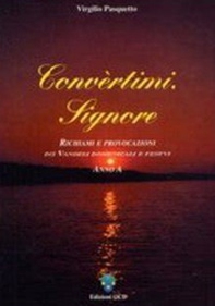 Convertimi Signore. Anno A. Richiami e provocazioni dei vangeli domenicali e festivi - Librerie.coop