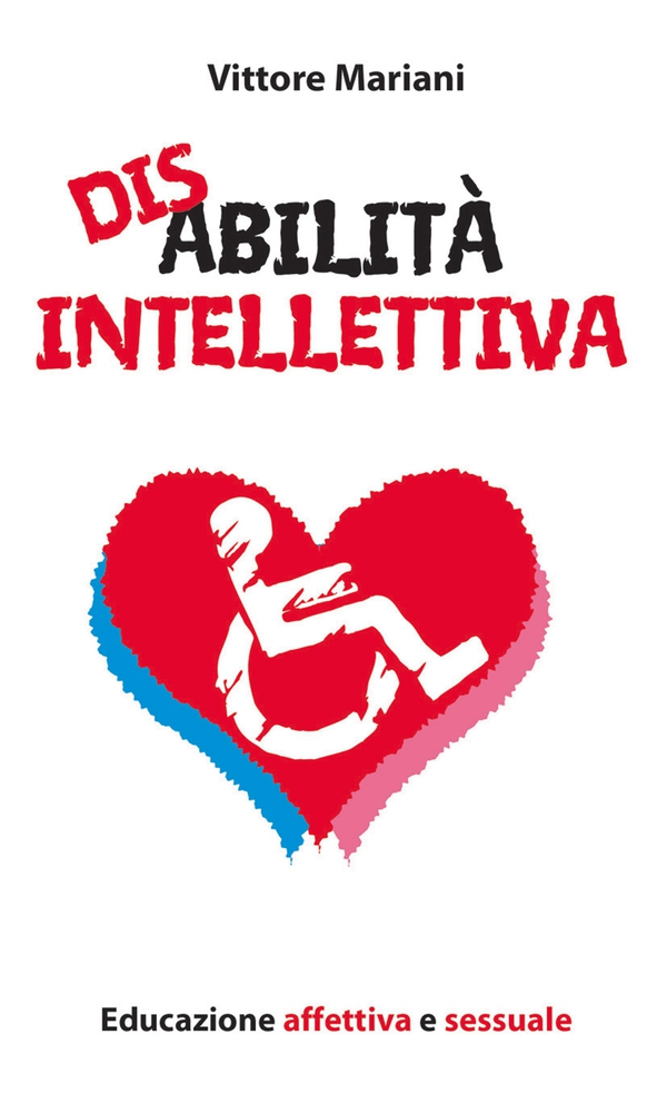 Disabilità intellettiva. Educazione affettiva e sessuale - Librerie.coop Disabilità intellettiva. Educazione affettiva e sessuale - Librerie.coop