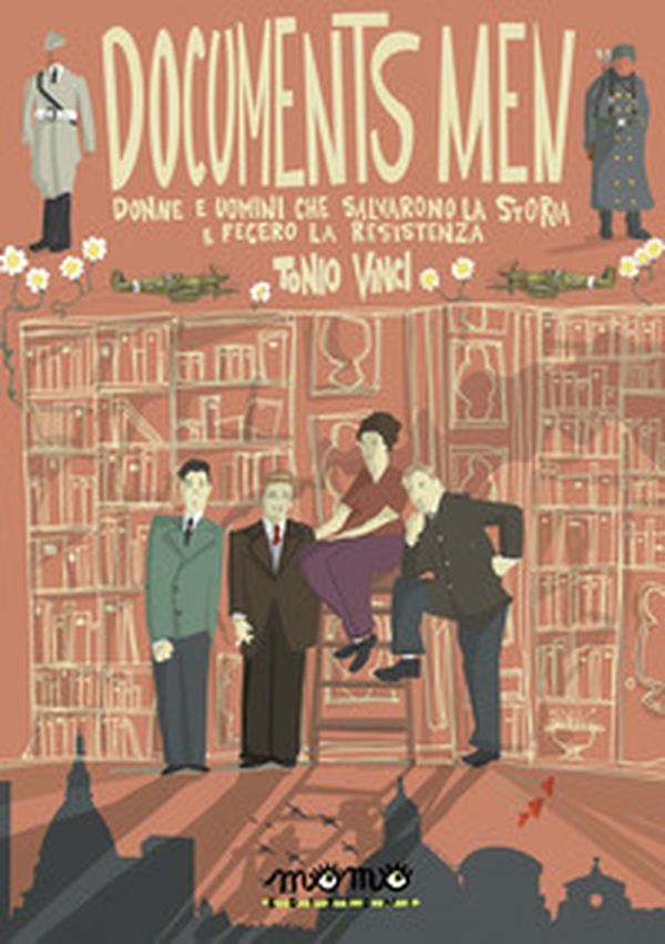 Documents men. Donne e uomini che salvarono la storia e fecero la Resistenza - Librerie.coop