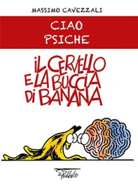 Il cervello e la buccia di banana. Ciao psiche - Librerie.coop