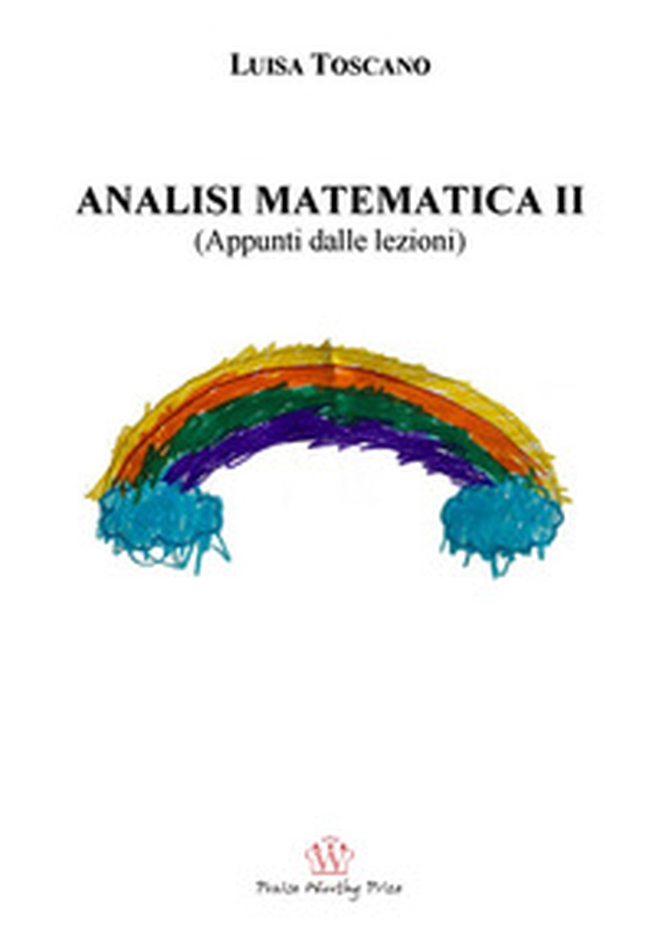 Analisi matematica II. (Appunti dalle lezioni) - Librerie.coop Analisi matematica II. (Appunti dalle lezioni) - Librerie.coop
