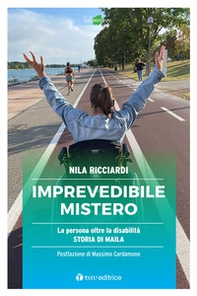Imprevedibile mistero. La persona oltre la disabilità. Storia di Maila - Librerie.coop