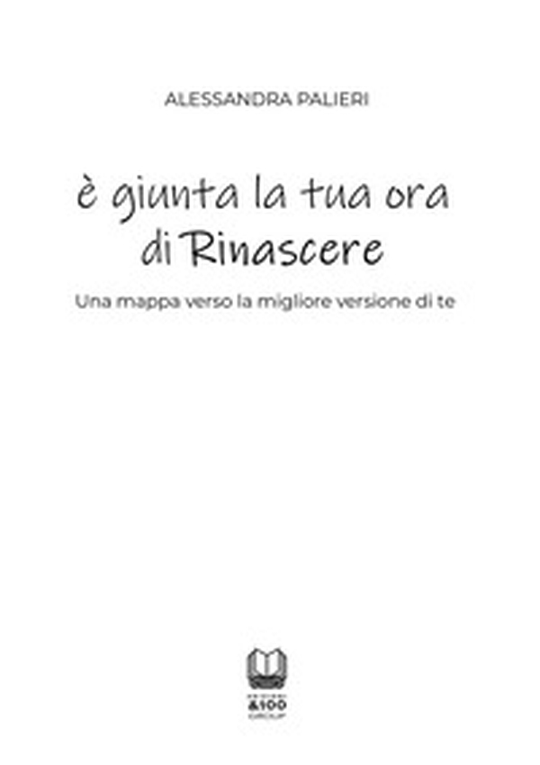 È giunta la tua ora di rinascere. Una mappa verso la migliore versione di te - Librerie.coop È giunta la tua ora di rinascere. Una mappa verso la migliore versione di te - Librerie.coop