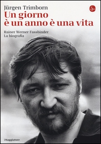 Un giorno è un anno è una vita. Rainer Werner Fassbinder. La biografia - Librerie.coop Un giorno è un anno è una vita. Rainer Werner Fassbinder. La biografia - Librerie.coop