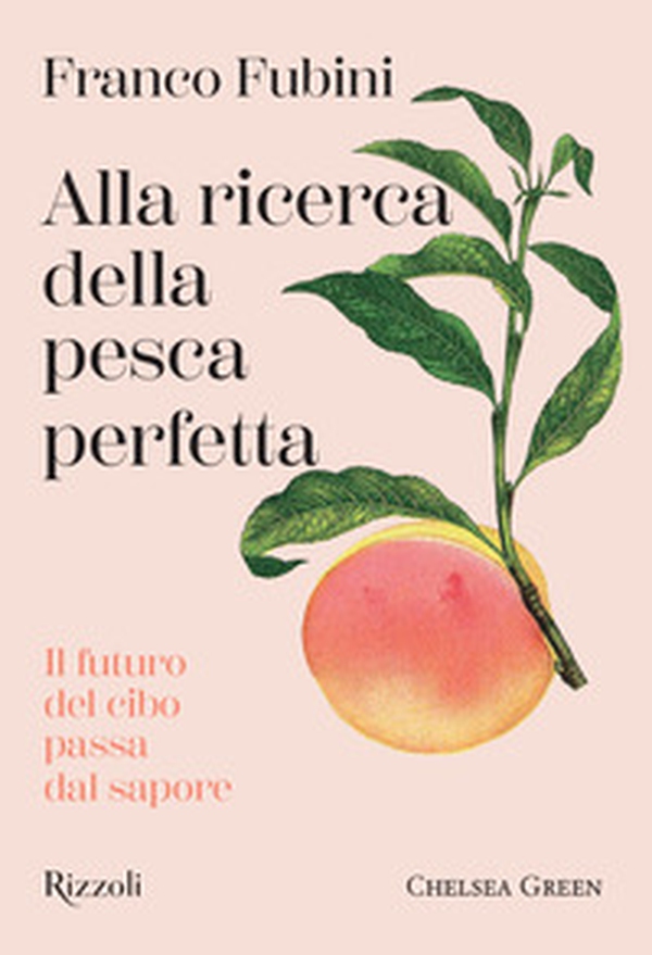 Alla ricerca della pesca perfetta. Il futuro del cibo passa dal sapore - Librerie.coop