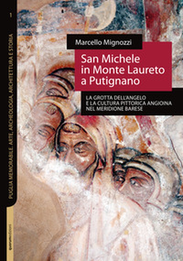 San Michele in Monte Laureto a Putignano. La grotta dell'Angelo e la cultura pittorica angioina nel meridione barese - Librerie.coop San Michele in Monte Laureto a Putignano. La grotta dell'Angelo e la cultura pittorica angioina nel meridione barese - Librerie.coop
