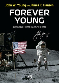 Forever Young. Gemini, Apollo, Shuttle: una vita per lo spazio - Librerie.coop Forever Young. Gemini, Apollo, Shuttle: una vita per lo spazio - Librerie.coop