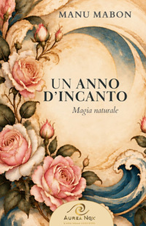 Un anno d'Incanto. Magia naturale - Librerie.coop