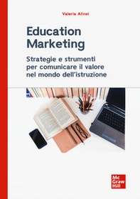 Education marketing. Strategie e strumenti per comunicare il valore nel mondo dell'istruzione - Librerie.coop