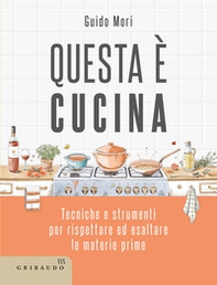 Questa è cucina. Tecniche e strumenti per rispettare ed esaltare le materie prime - Librerie.coop Questa è cucina. Tecniche e strumenti per rispettare ed esaltare le materie prime - Librerie.coop